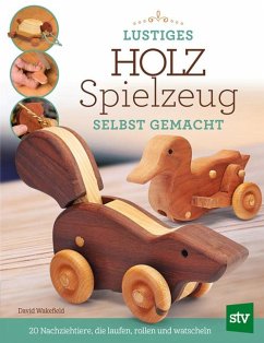 Lustiges Holzspielzeug selbst gemacht! - Wakefield, David