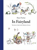 In Fairyland: The Finest of Tales by the Brothers Grimm