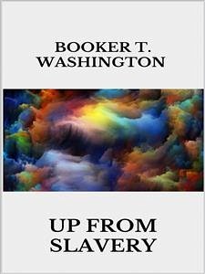 Up from slavery (eBook, ePUB) - T. Washington, Booker