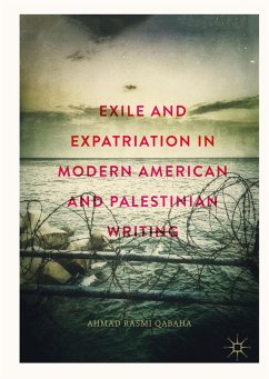 Exile and Expatriation in Modern American and Palestinian Writing (eBook, PDF) - Qabaha, Ahmad Rasmi