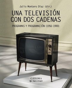 Una televisión con dos cadenas : la programación en España, 1956-1990 - Montero Díaz, Julio