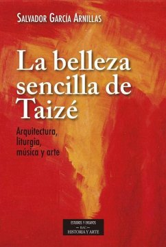 La belleza sencilla de Taizé : aquitectura, liturgia, música y arte - García Arnillas, Salvador