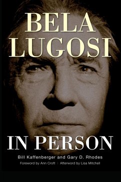 Bela Lugosi in Person (hardback) - Kaffenberger, Bill; Rhodes, Gary D.