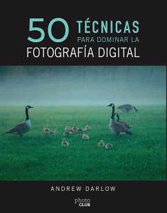 50 técnicas para dominar la fotografía digital - Darlow, Andrew
