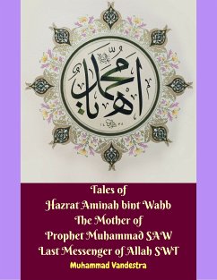 Tales of Hazrat Aminah bint Wahb The Mother of Prophet Muhammad SAW Last Messenger of Allah SWT (eBook, ePUB) - Vandestra, Muhammad