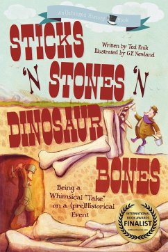 Sticks 'n Stones 'n Dinosaur Bones: Unhinged History Book 1 - Enik, Ted