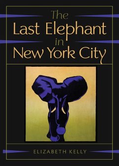 The Last Elephant in New York City - Kelly, Elizabeth