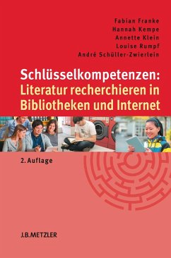 Schlüsselkompetenzen: Literatur recherchieren in Bibliotheken und Internet (eBook, PDF) - Franke, Fabian; Kempe, Hannah; Klein, Annette; Rumpf, Louise; Schüller-Zwierlein, André