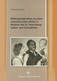 Bildungsmigranten aus dem subsaharischen Afrika in Moskau und St. Petersburg: Selbst- und Fremdbilder (eBook, PDF)