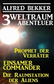 3 Weltraum-Abenteuer: Prophet der Verräter / Einsamer Commander / Die Raumstation der Aliens (eBook, ePUB)
