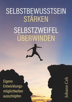 Selbstbewusstsein stärken - Selbstzweifel überwinden (eBook, ePUB) - Ceh, Johann