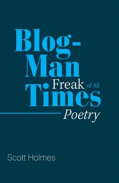 Blog-Man Freak of All Times (eBook, ePUB) - Holmes, Scott