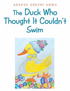 The Duck Who Thought It Couldn't Swim (eBook, ePUB) - Ugwu, Adaeze Ogechi