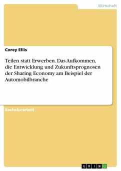 Teilen statt Erwerben. Das Aufkommen, die Entwicklung und Zukunftsprognosen der Sharing Economy am Beispiel der Automobilbranche (eBook, PDF) - Ellis, Corey