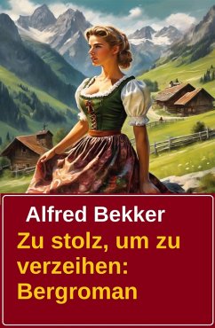 Cover Zu stolz, um zu verzeihen: Bergroman (eBook, ePUB)
