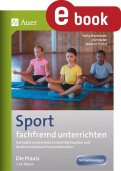 Sport fachfremd unterrichten - Die Praxis Kl. 3-4 (eBook, PDF) - Beckmann, Heike; Kolze, Kim; Probst, Andrea