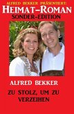 Heimat-Roman Sonder-Edition - Zu stolz, um zu verzeihen (eBook, ePUB)