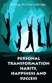 Personal Transformation Habits, Happiness and Success (Self-Help/Personal Transformation/Success) (eBook, ePUB)