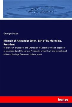 Memoir of Alexander Seton, Earl of Dunfermline, President - Seton, George