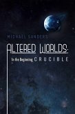 Altered Worlds: In the Beginning; Crucible (eBook, ePUB)