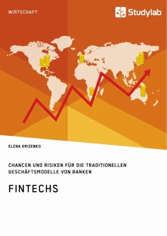 FinTechs. Chancen und Risiken für die traditionellen Geschäftsmodelle von Banken - Grizenko, Elena