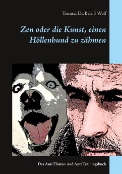 Zen oder die Kunst, einen Höllenhund zu zähmen - Wolf, Bela F.