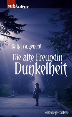 Die alte Freundin Dunkelheit - Angenent, Katja