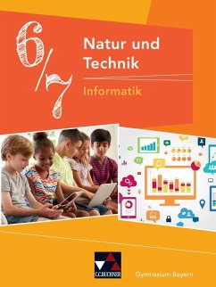 Natur und Technik 6/7: Informatik Gymnasium Bayern - Bergmann, Dieter; Ehmann, Susanne; Fauser, Christian; Hennekes, Sebastian; Schwarz, Christian; Schyma, Sebastian; Wessely, Stefan