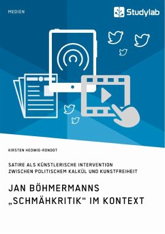 Jan Böhmermanns ¿Schmähkritik¿ im Kontext. Satire als künstlerische Intervention zwischen politischem Kalkül und Kunstfreiheit - Hedwig-Rondot, Kirsten