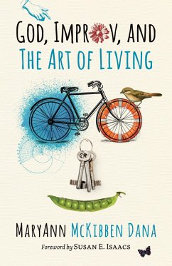 God, Improv, and the Art of Living (eBook, ePUB) - Dana, MaryAnn McKibben
