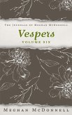 Vespers: Volume Six (The Journals of Meghan McDonnell, #6) (eBook, ePUB)
