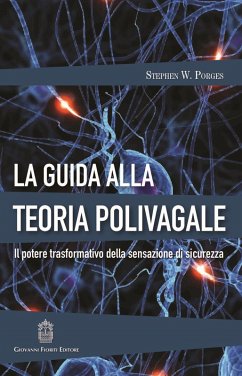 La guida alla teoria polivagale. Il potere trasformativo della sensazione di sicurezza - Porges, Stephen W.