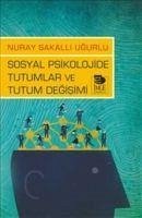 Sosyal Psikolojide Tutumlar ve Tutum Degisimi - Sakalli Ugurlu, Nuray