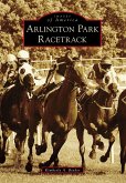 Arlington Park Racetrack (eBook, ePUB) Arlington Park Racetrack (eBook, ePUB)