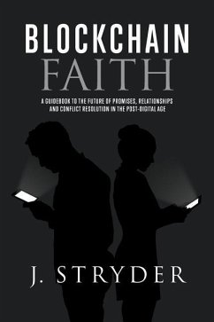 Blockchain Faith: A Guidebook to The Future of Promises, Relationships and Conflict Resolution in The Post-Digital Age - Stryder, Jonny