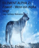 (ELEMENT ALPHA 2) Eiswolf - Wenn ein Alpha siegt (eBook, ePUB)