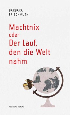 Machtnix oder Der Lauf, den die Welt nahm (eBook, ePUB) - Frischmuth, Barbara