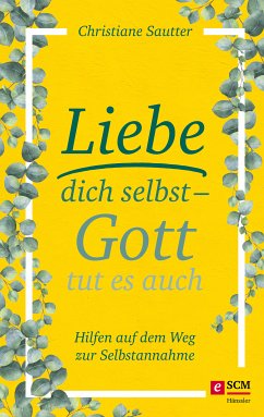 Liebe dich selbst - Gott tut es auch (eBook, ePUB) - Sautter, Christiane