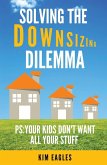 Solving The Downsizing Dilemma: PS: Your Kids Don't Want All Your Stuff (eBook, ePUB)