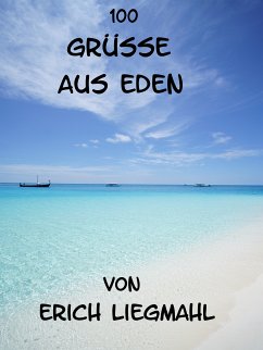 100 Grüße aus Eden (eBook, ePUB) - Liegmahl, Erich