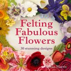 Felting Fabulous Flowers (eBook, ePUB)