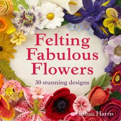 Felting Fabulous Flowers (eBook, ePUB) - Harris, Gillian