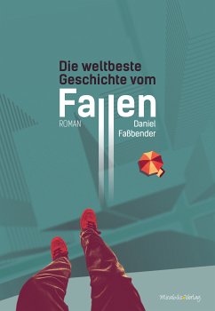 Die weltbeste Geschichte vom Fallen (eBook, ePUB) - Faßbender, Daniel