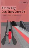 Which Way Did That Love Go (The Poetry of T.D. Kennedy, #1) (eBook, ePUB)