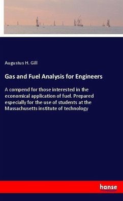 Gas and Fuel Analysis for Engineers - Gill, Augustus H.