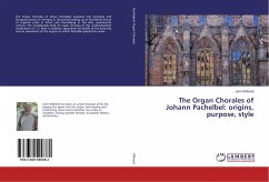 The Organ Chorales of Johann Pachelbel: origins, purpose, style - Willmett, John