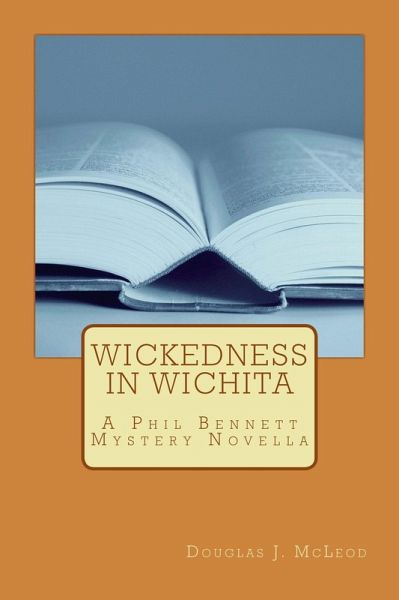 Wickedness in Wichita (Phil Bennett Mysteries, #2) (eBook, ePUB) Wickedness in Wichita (Phil Bennett Mysteries, #2) (eBook, ePUB)
