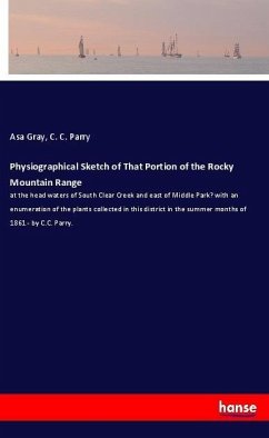 Physiographical Sketch of That Portion of the Rocky Mountain Range - Gray, Asa;Parry, C. C.