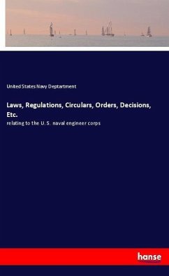Laws, Regulations, Circulars, Orders, Decisions, Etc. - Navy Deptartment, United States