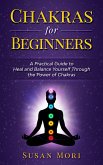Chakras for Beginners: a Practical Guide to Heal and Balance Yourself through the Power of Chakras (eBook, ePUB)